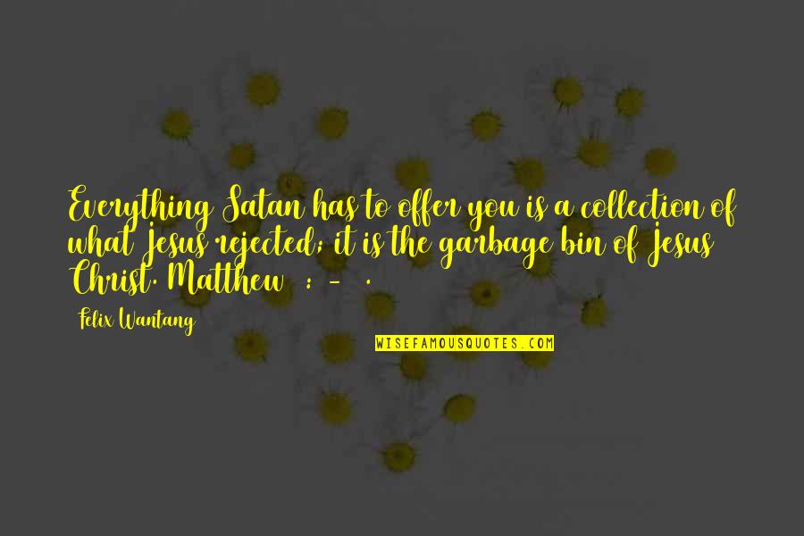 What Is A Spirit Quotes By Felix Wantang: Everything Satan has to offer you is a