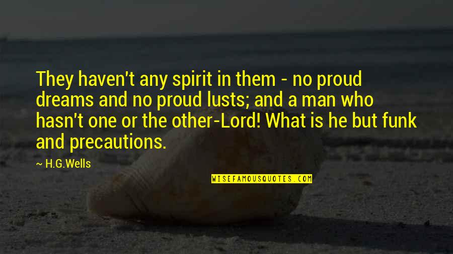 What Is A Spirit Quotes By H.G.Wells: They haven't any spirit in them - no