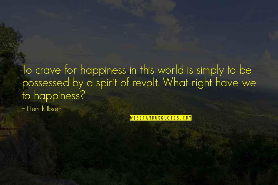 What Is A Spirit Quotes By Henrik Ibsen: To crave for happiness in this world is