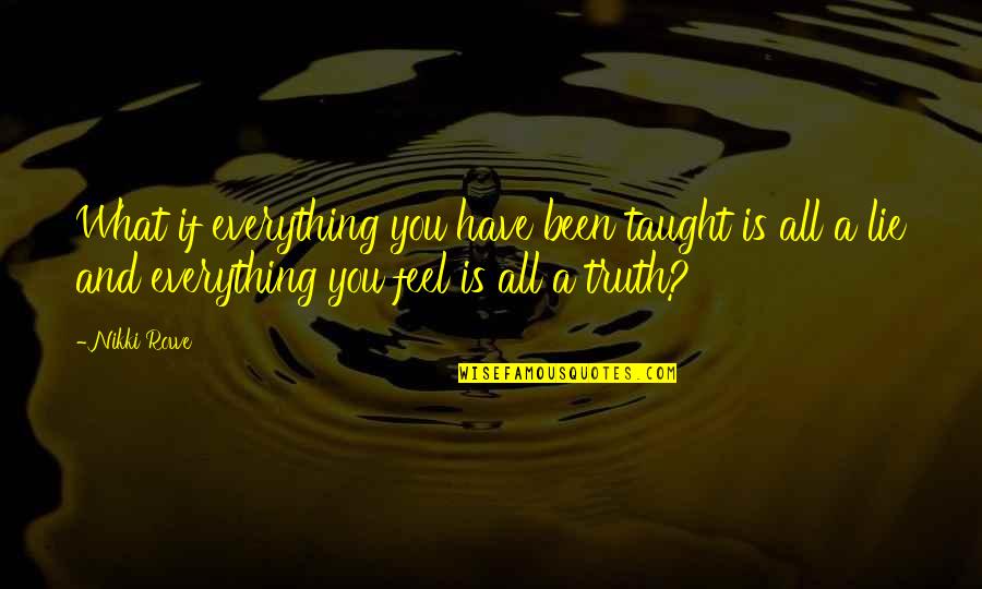 What Is A Spirit Quotes By Nikki Rowe: What if everything you have been taught is