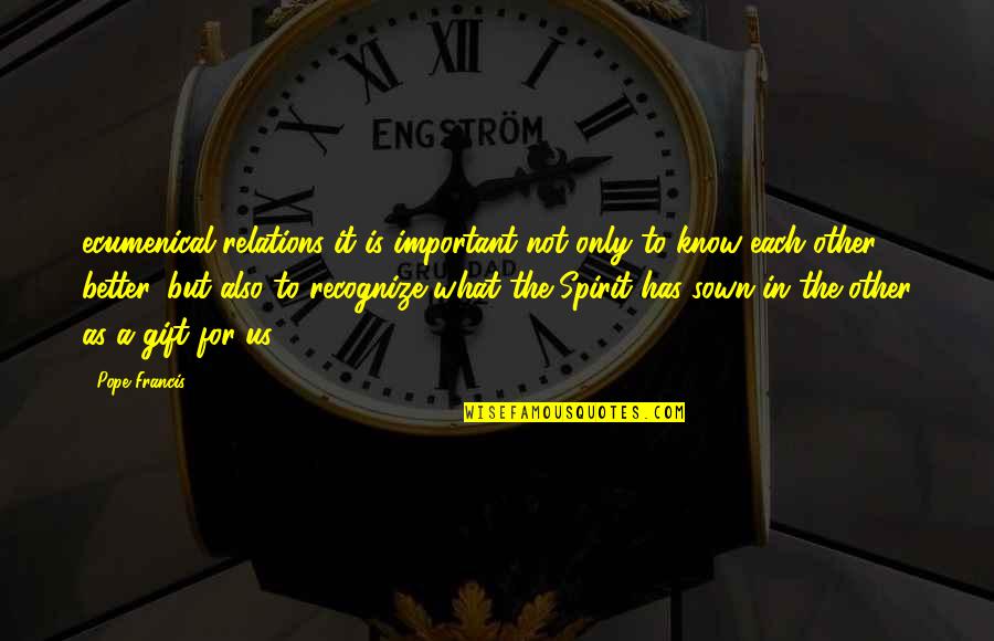 What Is A Spirit Quotes By Pope Francis: ecumenical relations it is important not only to
