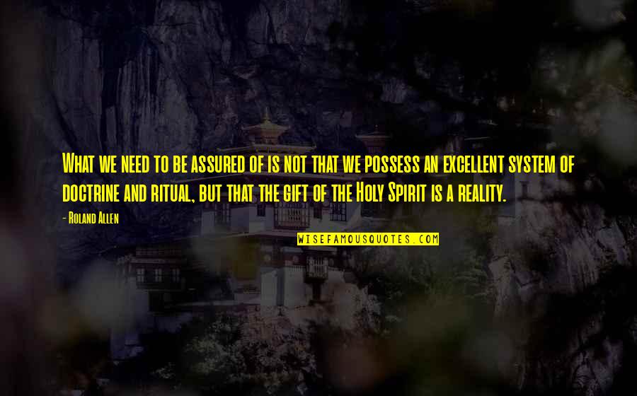 What Is A Spirit Quotes By Roland Allen: What we need to be assured of is