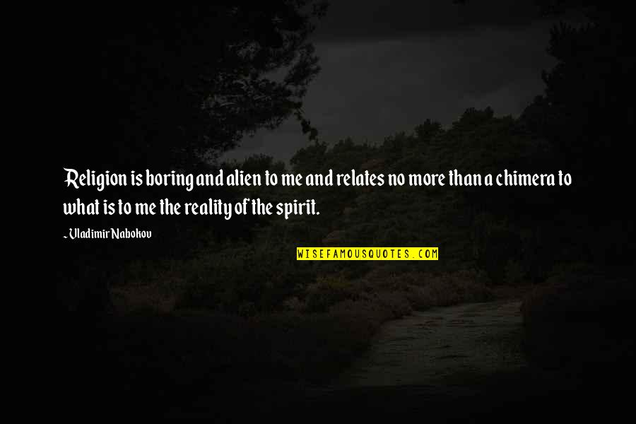 What Is A Spirit Quotes By Vladimir Nabokov: Religion is boring and alien to me and