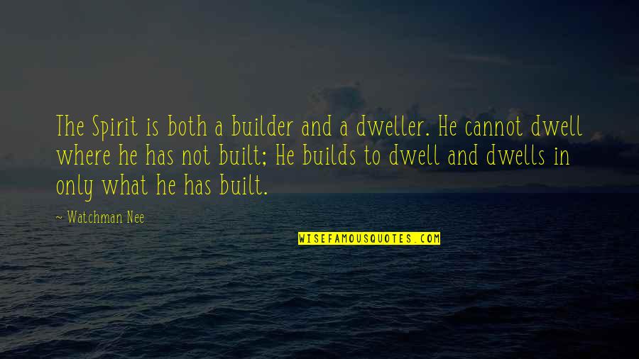 What Is A Spirit Quotes By Watchman Nee: The Spirit is both a builder and a