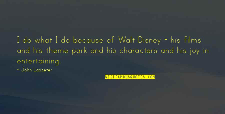 What Is A Theme Of A Quotes By John Lasseter: I do what I do because of Walt