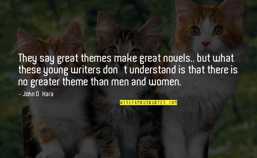 What Is A Theme Of A Quotes By John O'Hara: They say great themes make great novels.. but