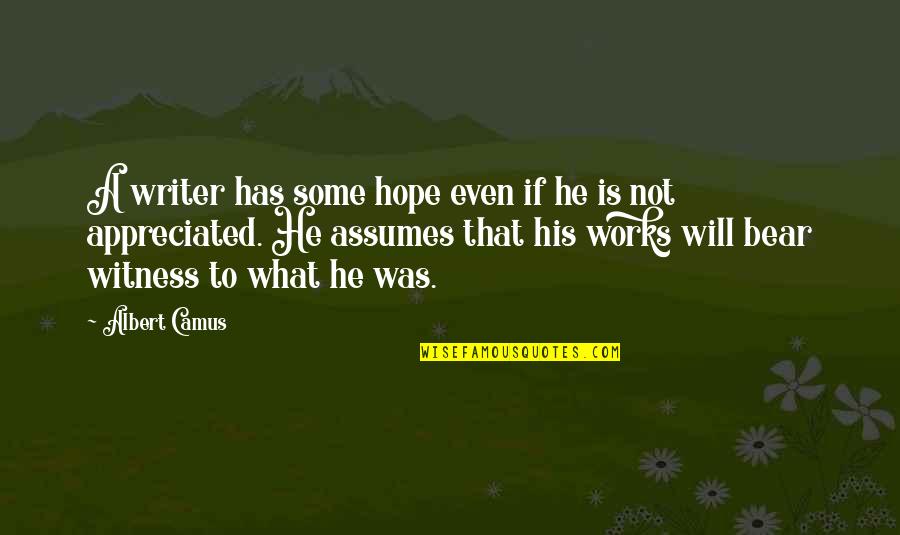 What Is A Writer Quotes By Albert Camus: A writer has some hope even if he