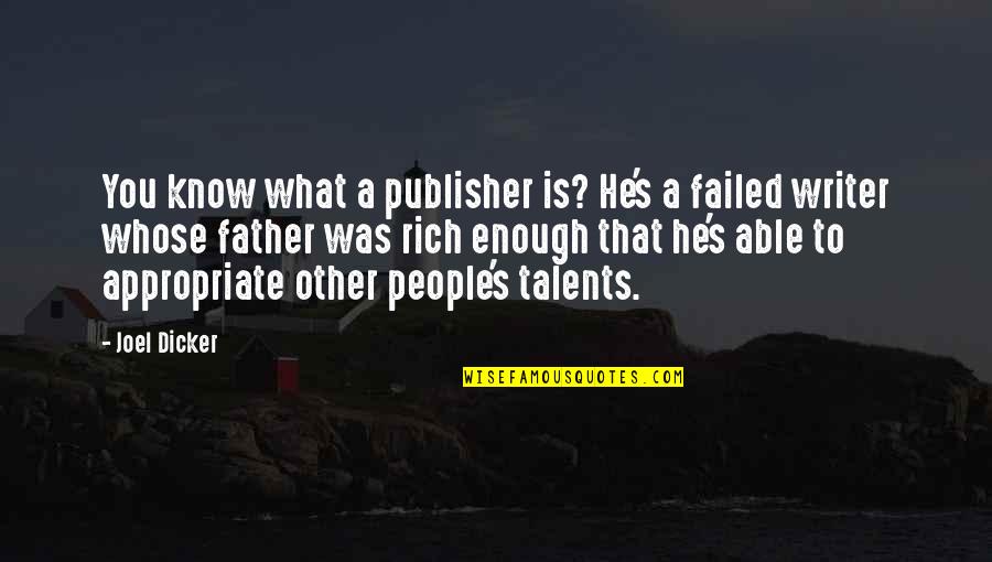 What Is A Writer Quotes By Joel Dicker: You know what a publisher is? He's a
