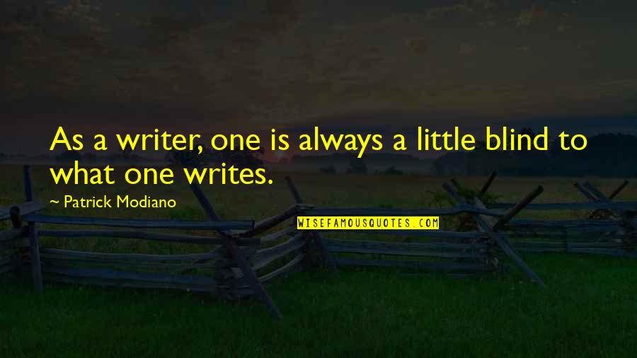 What Is A Writer Quotes By Patrick Modiano: As a writer, one is always a little
