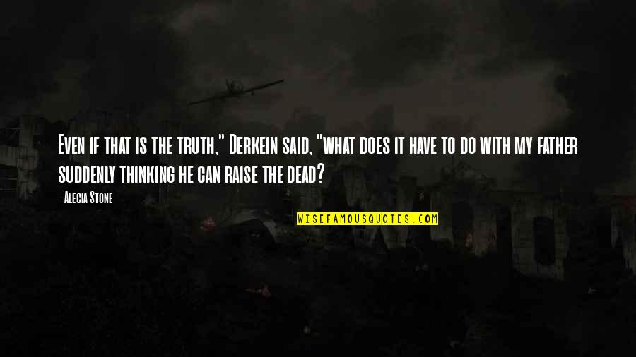 What Is Adventure Quotes By Alecia Stone: Even if that is the truth," Derkein said,