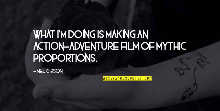 What Is Adventure Quotes By Mel Gibson: What I'm doing is making an action-adventure film
