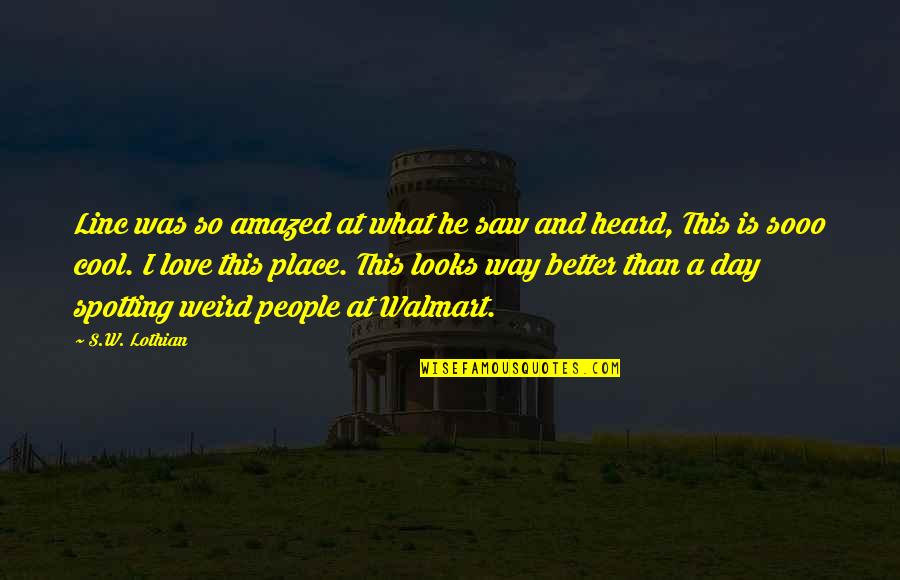 What Is Adventure Quotes By S.W. Lothian: Linc was so amazed at what he saw