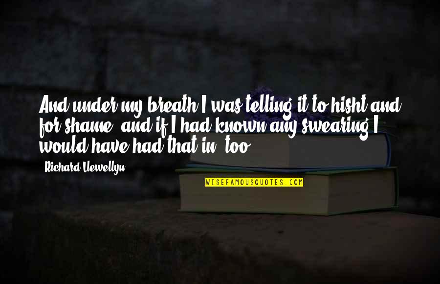 What Is American Quote Quotes By Richard Llewellyn: And under my breath I was telling it What Is American Quote Quotes By Richard Llewellyn: And under my breath I was telling it