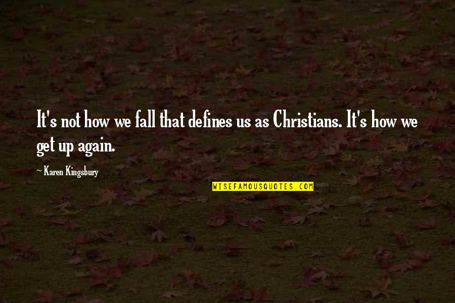 What Is An Act Of Kindness Quotes By Karen Kingsbury: It's not how we fall that defines us