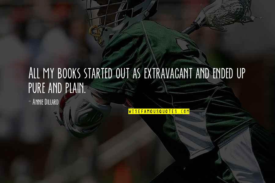 What Is An Amazing Birthday Quote Quotes By Annie Dillard: All my books started out as extravagant and