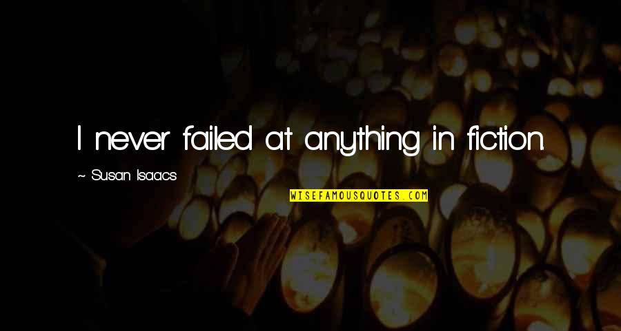 What Is An Amazing Birthday Quote Quotes By Susan Isaacs: I never failed at anything in fiction. What Is An Amazing Birthday Quote Quotes By Susan Isaacs: I never failed at anything in fiction.