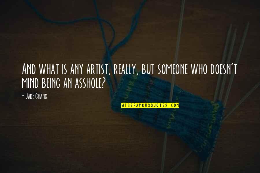 What Is An Artist Quotes By Jade Chang: And what is any artist, really, but someone