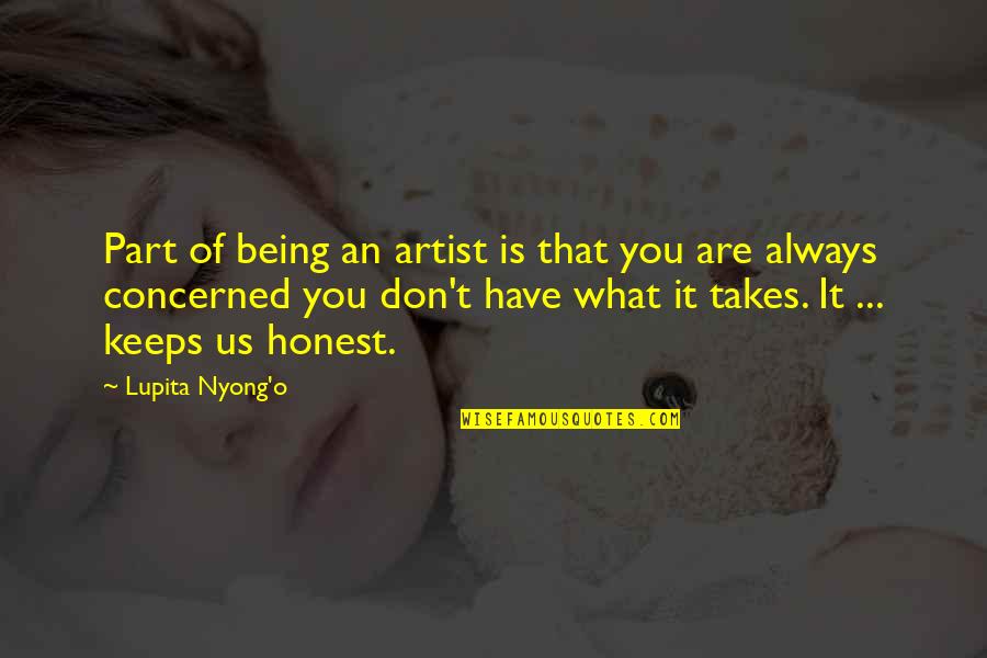 What Is An Artist Quotes By Lupita Nyong'o: Part of being an artist is that you