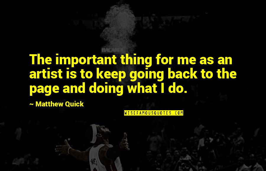 What Is An Artist Quotes By Matthew Quick: The important thing for me as an artist What Is An Artist Quotes By Matthew Quick: The important thing for me as an artist