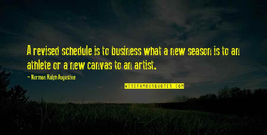 What Is An Artist Quotes By Norman Ralph Augustine: A revised schedule is to business what a