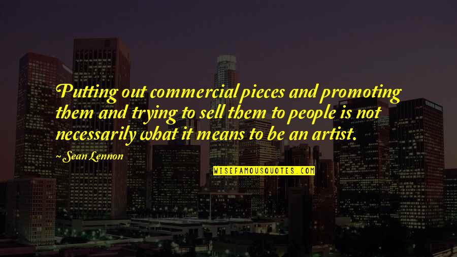 What Is An Artist Quotes By Sean Lennon: Putting out commercial pieces and promoting them and