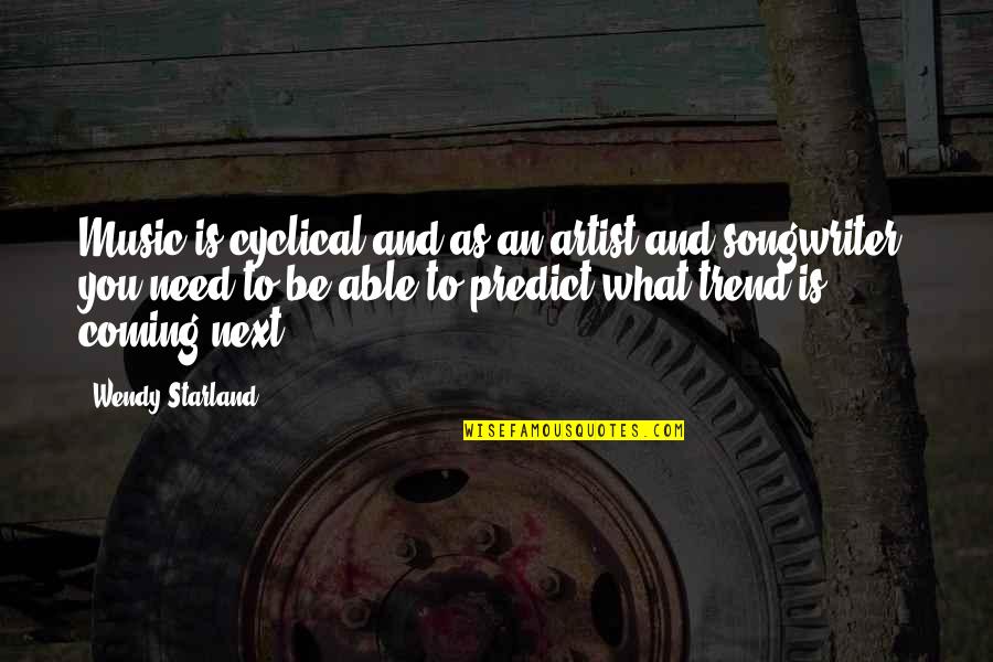 What Is An Artist Quotes By Wendy Starland: Music is cyclical and as an artist and