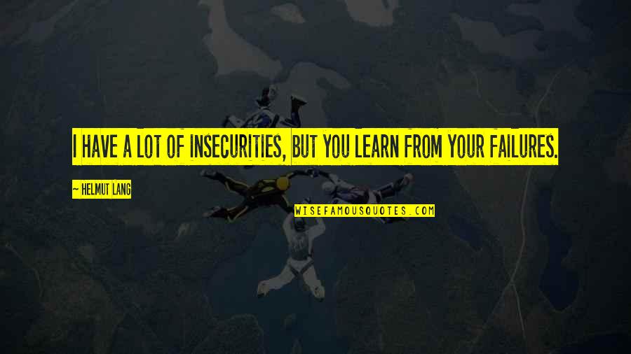 What Is Andrew Jacksons Famous Quotes By Helmut Lang: I have a lot of insecurities, but you