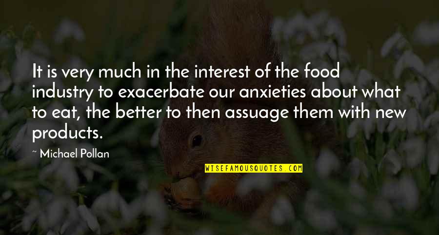 What Is Anxiety Quotes By Michael Pollan: It is very much in the interest of What Is Anxiety Quotes By Michael Pollan: It is very much in the interest of