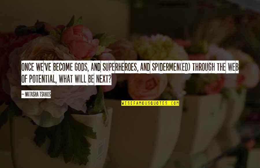 What Is Being Homesick Quotes By Natasha Tsakos: Once we've become Gods, And Superheroes, and Spidermen(ed)