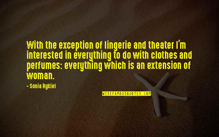 What Is Being Homesick Quotes By Sonia Rykiel: With the exception of lingerie and theater I'm
