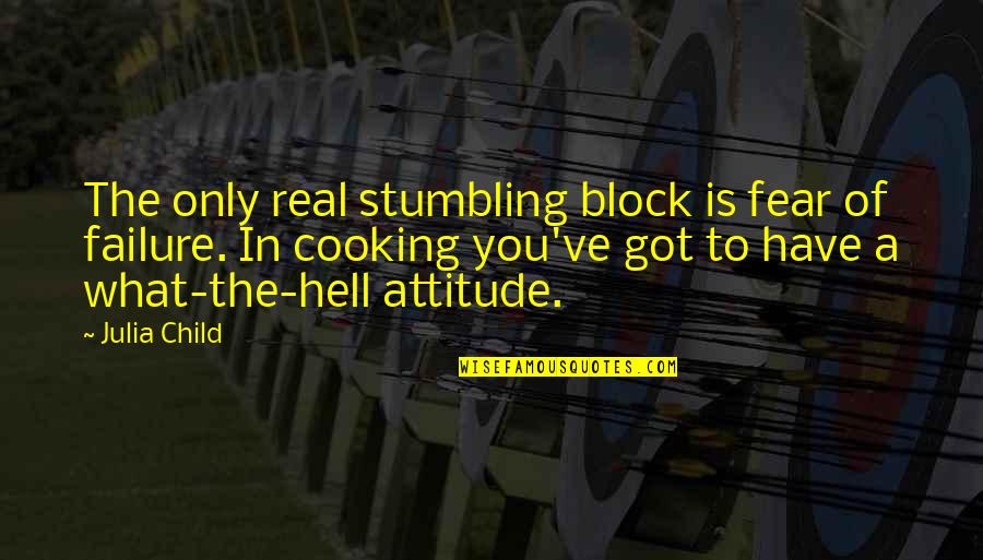 What Is Block Quotes By Julia Child: The only real stumbling block is fear of What Is Block Quotes By Julia Child: The only real stumbling block is fear of