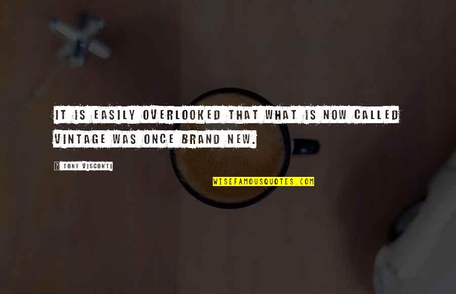 What Is Brand Quotes By Tony Visconti: It is easily overlooked that what is now