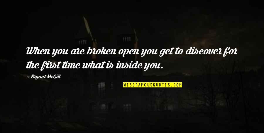 What Is Broken Broken Quotes By Bryant McGill: When you are broken open you get to