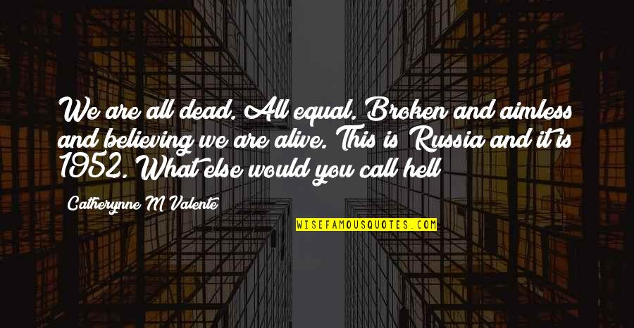 What Is Broken Broken Quotes By Catherynne M Valente: We are all dead. All equal. Broken and
