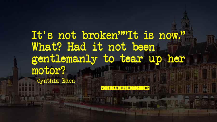 What Is Broken Broken Quotes By Cynthia Eden: It's not broken""It is now." What? Had it