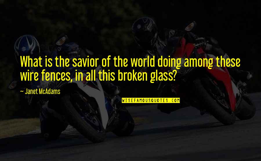 What Is Broken Broken Quotes By Janet McAdams: What is the savior of the world doing