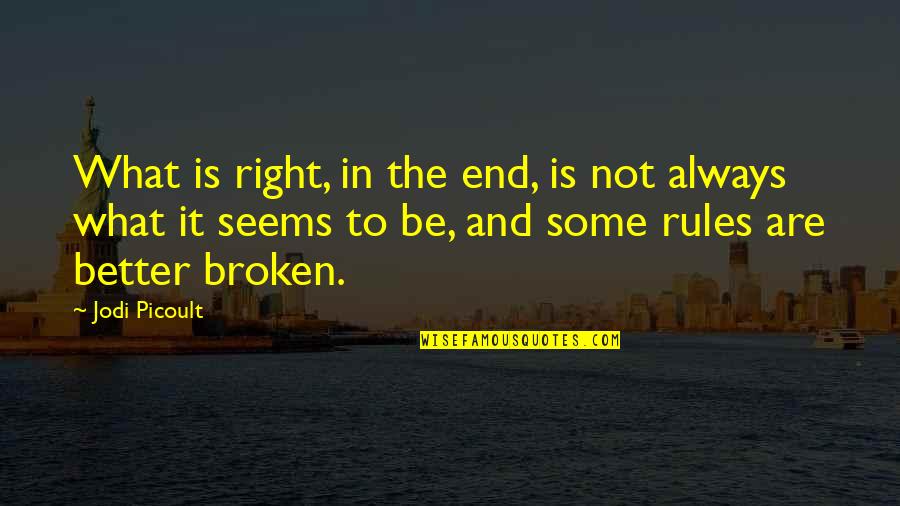 What Is Broken Broken Quotes By Jodi Picoult: What is right, in the end, is not