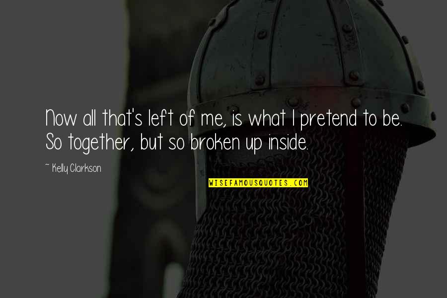 What Is Broken Broken Quotes By Kelly Clarkson: Now all that's left of me, is what