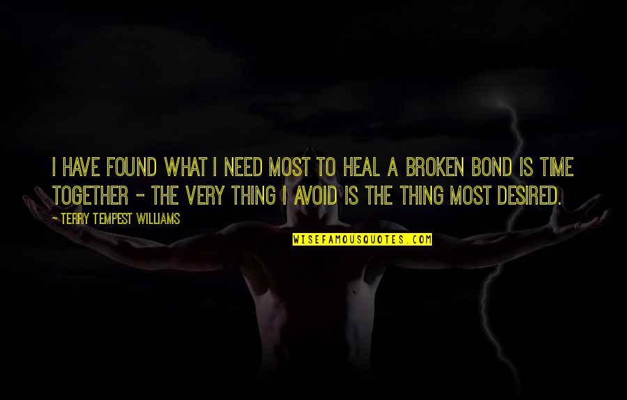 What Is Broken Broken Quotes By Terry Tempest Williams: I have found what I need most to