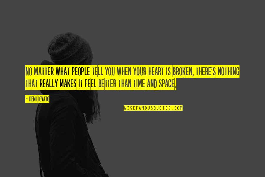 What Is Broken Quotes By Demi Lovato: No matter what people tell you when your