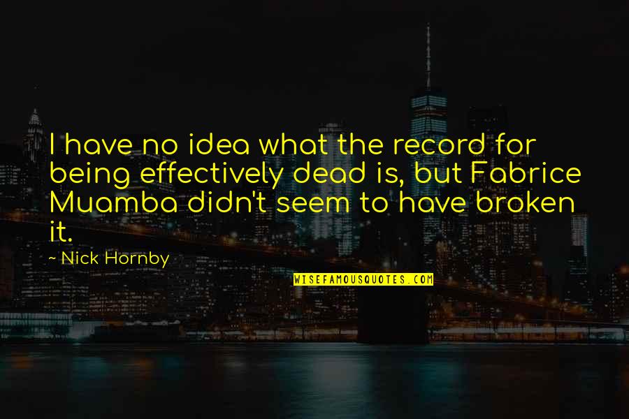 What Is Broken Quotes By Nick Hornby: I have no idea what the record for