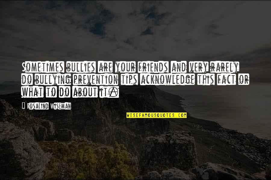 What Is Bullying Quotes By Rosalind Wiseman: Sometimes bullies are your friends and very rarely What Is Bullying Quotes By Rosalind Wiseman: Sometimes bullies are your friends and very rarely
