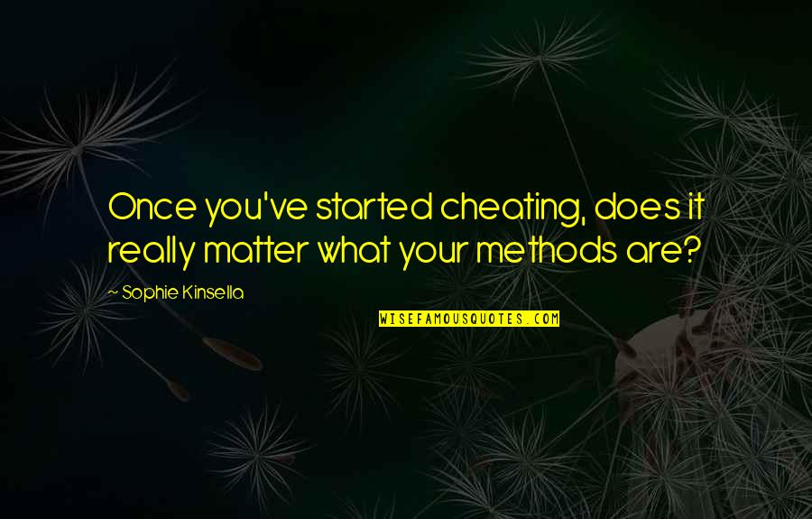 What Is Cheating Quotes By Sophie Kinsella: Once you've started cheating, does it really matter