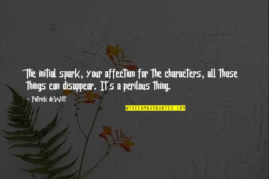What Is Chic Quotes By Patrick DeWitt: The initial spark, your affection for the characters, What Is Chic Quotes By Patrick DeWitt: The initial spark, your affection for the characters,