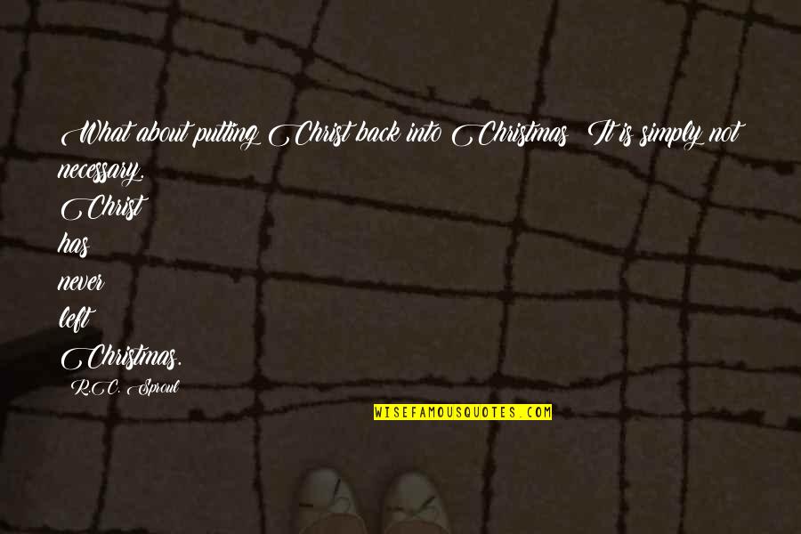 What Is Christmas Quotes By R.C. Sproul: What about putting Christ back into Christmas? It What Is Christmas Quotes By R.C. Sproul: What about putting Christ back into Christmas? It