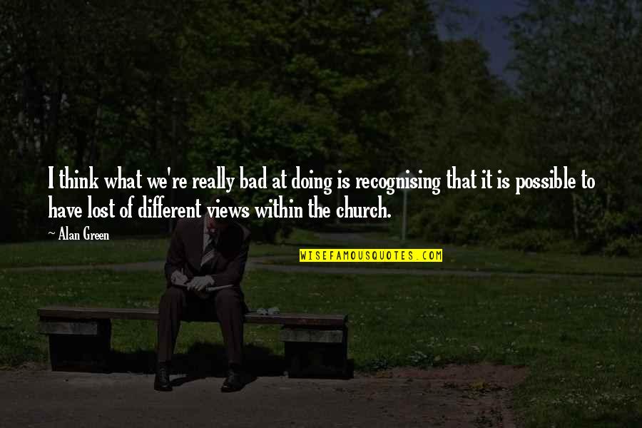 What Is Church Quotes By Alan Green: I think what we're really bad at doing What Is Church Quotes By Alan Green: I think what we're really bad at doing