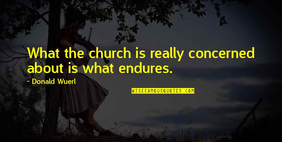 What Is Church Quotes By Donald Wuerl: What the church is really concerned about is What Is Church Quotes By Donald Wuerl: What the church is really concerned about is