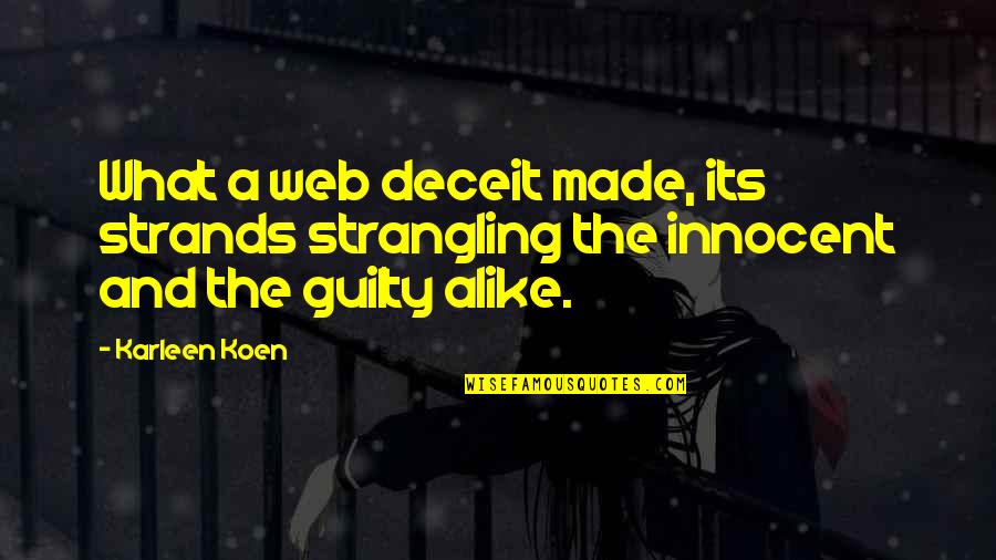 What Is Deceit Quotes By Karleen Koen: What a web deceit made, its strands strangling