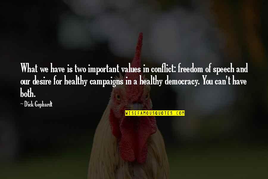 What Is Democracy Quotes By Dick Gephardt: What we have is two important values in What Is Democracy Quotes By Dick Gephardt: What we have is two important values in