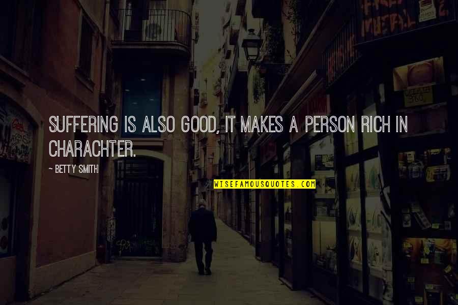 What Is Democratie Quotes By Betty Smith: Suffering is also good, it makes a person